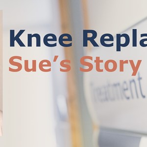 Total Knee Replacement - Sue's Story